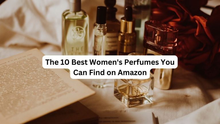 The 10 Best Women's Perfumes You Can Find on Amazon