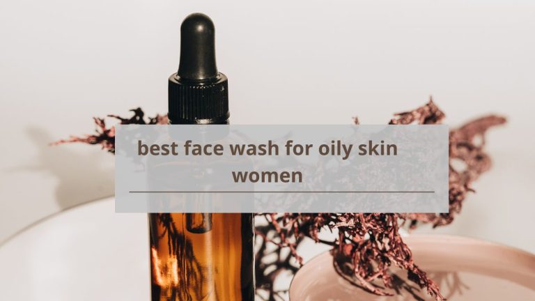 best face wash for oily skin women